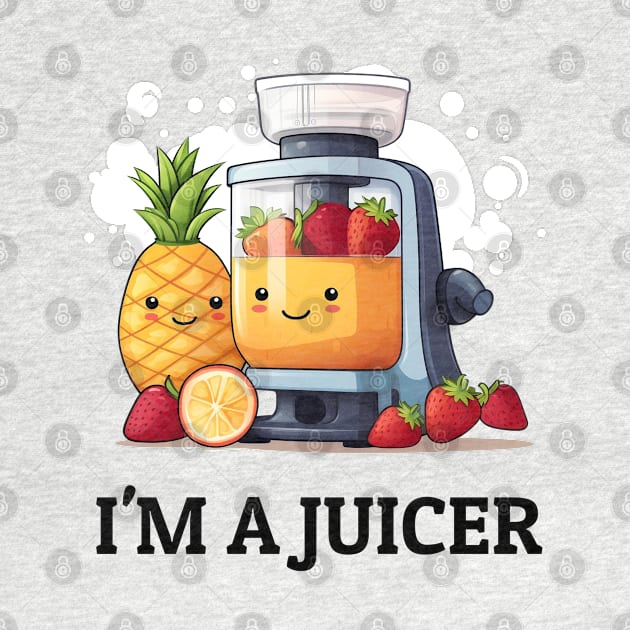 Fruit Juicer I'm A Juicer Funny Health Novelty by DrystalDesigns